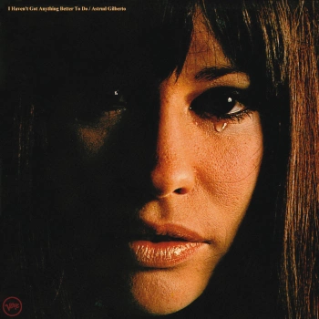 Astrud Gilberto - I Haven't Got Anything Better To Do